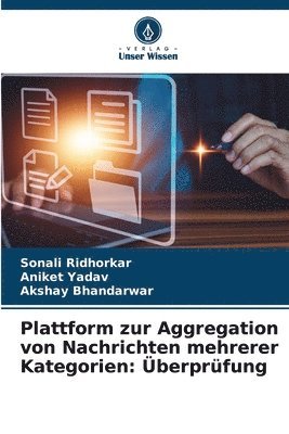 Sonali Ridhorkar, Aniket Yadav, Akshay Bhandarwar - Plattform zur Aggregation von Nachrichten mehrerer Kategorien, Häftad. Tillgänglighet: Lägg i varukorg