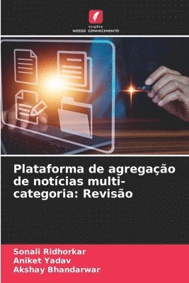 Sonali Ridhorkar, Aniket Yadav, Akshay Bhandarwar - Plataforma de agregação de notícias multi-categoria, Häftad. Tillgänglighet: Lägg i varukorg