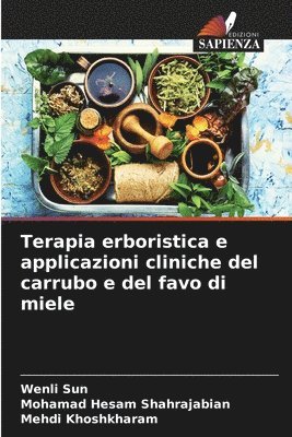 Wenli Sun, Mohamad Hesam Shahrajabian, Mehdi Khoshkharam - Terapia erboristica e applicazioni cliniche del carrubo e del favo di miele, Häftad