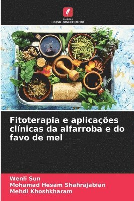Wenli Sun, Mohamad Hesam Shahrajabian, Mehdi Khoshkharam - Fitoterapia e aplicações clínicas da alfarroba e do favo de mel, Häftad