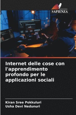 Kiran Sree Pokkuluri, Usha Devi Nedunuri - Internet delle cose con l'apprendimento profondo per le applicazioni sociali, Häftad