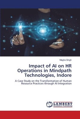 Megha Singh - Impact of AI on HR Operations in Mindpath Technologies, Indore, Häftad