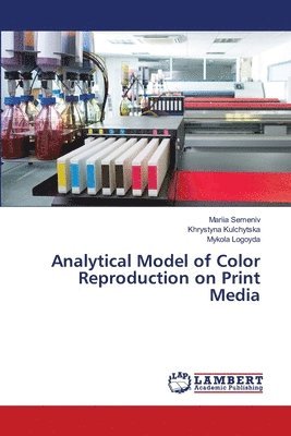 Mariia Semeniv, Khrystyna Kulchytska, Mykola Logoyda - Analytical Model of Color Reproduction on Print Media, Häftad