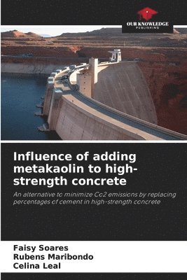 Faisy Soares, Rubens Maribondo, Celina Leal - Influence of adding metakaolin to high-strength concrete, Häftad