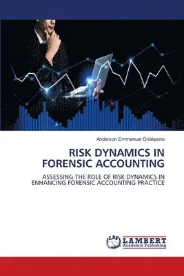 Anderson Emmanuel Oriakpono - Risk Dynamics in Forensic Accounting, Häftad. Tillgänglighet: Lägg i varukorg
