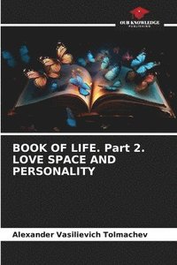 BOOK OF LIFE. Part 2. LOVE SPACE AND PERSONALITY