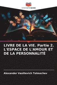 LIVRE DE LA VIE. Partie 2. L'ESPACE DE L'AMOUR ET DE LA PERSONNALITÉ