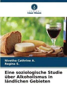 Nivetha Cathrine A, Regina S - Eine soziologische Studie über Alkoholismus in ländlichen Gebieten, Häftad. Tillgänglighet: Lägg i varukorg