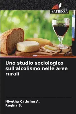Nivetha Cathrine A, Regina S - Uno studio sociologico sull'alcolismo nelle aree rurali, Häftad. Tillgänglighet: Lägg i varukorg