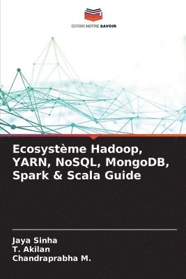 Jaya Sinha, T Akilan, Chandraprabha M - Ecosystème Hadoop, YARN, NoSQL, MongoDB, Spark & Scala Guide, Häftad