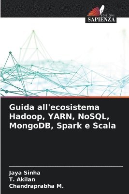Jaya Sinha, T Akilan, Chandraprabha M - Guida all'ecosistema Hadoop, YARN, NoSQL, MongoDB, Spark e Scala, Häftad