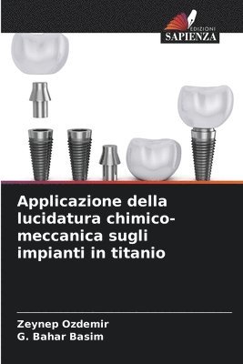 Zeynep Ozdemir, G Bahar Basim - Applicazione della lucidatura chimico-meccanica sugli impianti in titanio, Häftad