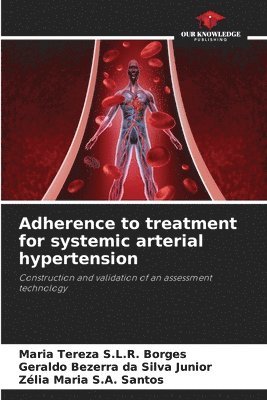 Maria Tereza S L R Borges, Geraldo Bezerra Da Silva Junior, Zélia Maria S a Santos - Adherence to treatment for systemic arterial hypertension, Häftad