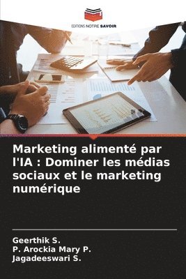 Geerthik S, P Arockia Mary P, Jagadeeswari S - Marketing alimenté par l'IA, Häftad