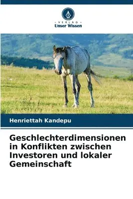 Henriettah Kandepu - Geschlechterdimensionen in Konflikten zwischen Investoren und lokaler Gemeinschaft, Häftad. Tillgänglighet: Lägg i varukorg