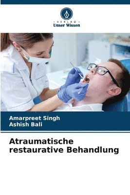Amarpreet Singh, Ashish Bali - Atraumatische restaurative Behandlung, Häftad