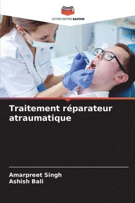 Amarpreet Singh, Ashish Bali - Traitement réparateur atraumatique, Häftad