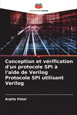 Arpita Patel - Conception et vérification d'un protocole SPI à l'aide de Verilog Protocole SPI utilisant Verilog, Häftad