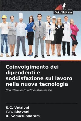 S C Vetrivel, T R Bhavani, R Somasundaram - Coinvolgimento dei dipendenti e soddisfazione sul lavoro nella nuova tecnologia, Häftad