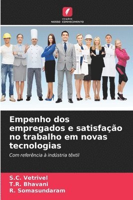 S C Vetrivel, T R Bhavani, R Somasundaram - Empenho dos empregados e satisfação no trabalho em novas tecnologias, Häftad