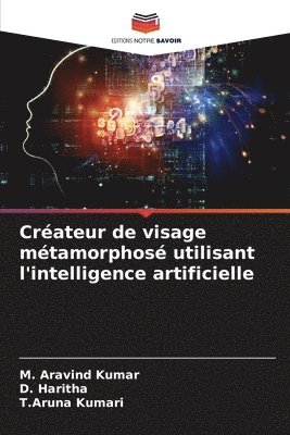 M Aravind Kumar, D Haritha, T Aruna Kumari - Créateur de visage métamorphosé utilisant l'intelligence artificielle, Häftad