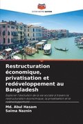Restructuration �conomique, privatisation et red�veloppement au Bangladesh