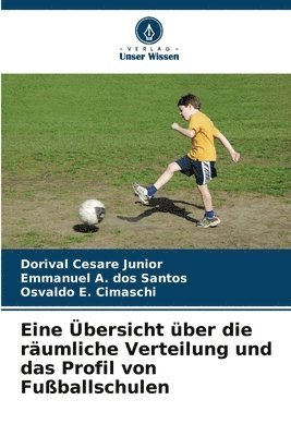 Dorival Cesare Junior, Emmanuel A Dos Santos, Osvaldo E Cimaschi - Eine Übersicht über die räumliche Verteilung und das Profil von Fußballschulen, Häftad
