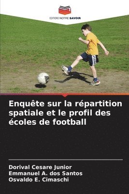Dorival Cesare Junior, Emmanuel A Dos Santos, Osvaldo E Cimaschi - Enquête sur la répartition spatiale et le profil des écoles de football, Häftad