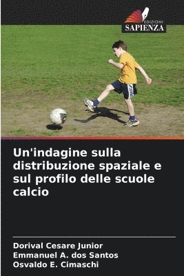 Dorival Cesare Junior, Emmanuel A Dos Santos, Osvaldo E Cimaschi - Un'indagine sulla distribuzione spaziale e sul profilo delle scuole calcio, Häftad