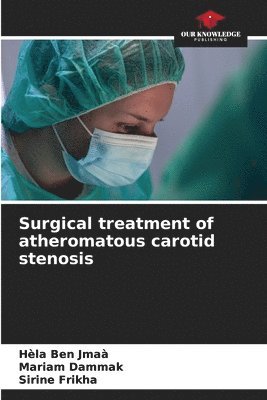Hèla Ben Jmaà, Mariam Dammak, Sirine Frikha - Surgical treatment of atheromatous carotid stenosis, Häftad. Tillgänglighet: Lägg i varukorg