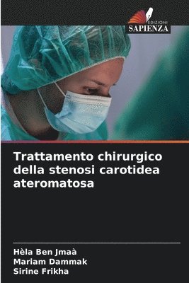 Hèla Ben Jmaà, Mariam Dammak, Sirine Frikha - Trattamento chirurgico della stenosi carotidea ateromatosa, Häftad. Tillgänglighet: Lägg i varukorg