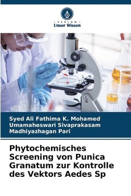 Syed Ali Fathima K Mohamed, Umamaheswari Sivaprakasam, Madhiyazhagan Pari - Phytochemisches Screening von Punica Granatum zur Kontrolle des Vektors Aedes Sp, Häftad. Tillgänglighet: Lägg i varukorg