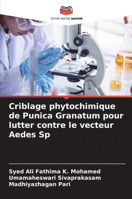 Syed Ali Fathima K Mohamed, Umamaheswari Sivaprakasam, Madhiyazhagan Pari - Criblage phytochimique de Punica Granatum pour lutter contre le vecteur Aedes Sp, Häftad. Tillgänglighet: Lägg i varukorg