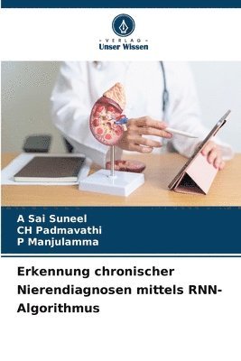 A Sai Suneel, Ch Padmavathi, P Manjulamma - Erkennung chronischer Nierendiagnosen mittels RNN-Algorithmus, Häftad