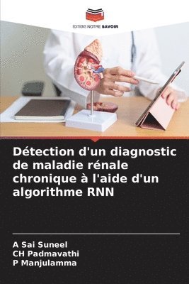 A Sai Suneel, Ch Padmavathi, P Manjulamma - Détection d'un diagnostic de maladie rénale chronique à l'aide d'un algorithme RNN, Häftad