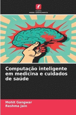 Mohit Gangwar, Reshma Jain - Computação inteligente em medicina e cuidados de saúde, Häftad. Tillgänglighet: Lägg i varukorg