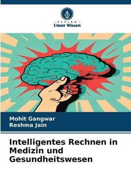 Mohit Gangwar, Reshma Jain - Intelligentes Rechnen in Medizin und Gesundheitswesen, Häftad. Tillgänglighet: Lägg i varukorg