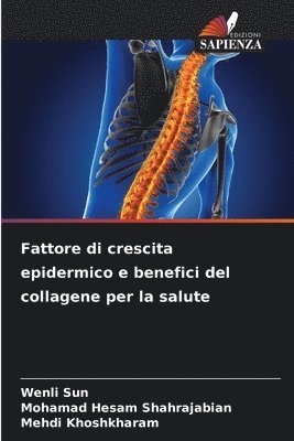 Wenli Sun, Mohamad Hesam Shahrajabian, Mehdi Khoshkharam - Fattore di crescita epidermico e benefici del collagene per la salute, Häftad