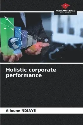 Alioune Ndiaye - Holistic corporate performance, Häftad. Tillgänglighet: Lägg i varukorg