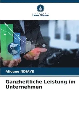 Alioune Ndiaye - Ganzheitliche Leistung im Unternehmen, Häftad. Tillgänglighet: Lägg i varukorg