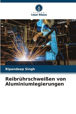 Ripandeep Singh - Reibrührschweißen von Aluminiumlegierungen, Häftad