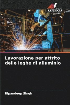 Ripandeep Singh - Lavorazione per attrito delle leghe di alluminio, Häftad