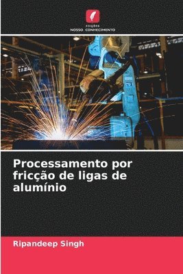 Ripandeep Singh - Processamento por fricção de ligas de alumínio, Häftad