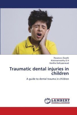 Revanuru Swathi, Krishnamoorthy S H, Savitha Sathyaprasad - Traumatic dental injuries in children, Häftad. Tillgänglighet: Lägg i varukorg