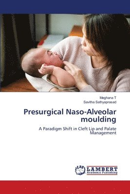 Meghana T, Savitha Sathyaprasad - Presurgical Naso-Alveolar moulding, Häftad. Tillgänglighet: Lägg i varukorg
