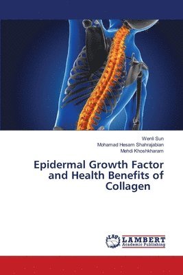 Wenli Sun, Mohamad Hesam Shahrajabian, Mehdi Khoshkharam - Epidermal Growth Factor and Health Benefits of Collagen, Häftad