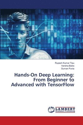 Rupesh Kumar Tipu, Vandna Batra, Suman Punia - Hands-On Deep Learning, Häftad. Tillgänglighet: Lägg i varukorg