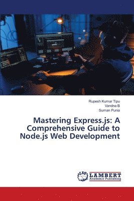 Rupesh Kumar Tipu, Vandna B, Suman Punia - Mastering Express.js, Häftad. Tillgänglighet: Lägg i varukorg