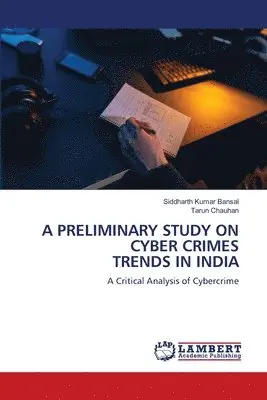 Siddharth Kumar Bansal, Tarun Chauhan - Preliminary Study on Cyber Crimes Trends in India, Häftad. Tillgänglighet: Lägg i varukorg