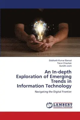 Siddharth Kumar Bansal, Tarun Chauhan, Sunidhi Joshi - In-depth Exploration of Emerging Trends in Information Technology, Häftad. Tillgänglighet: Lägg i varukorg